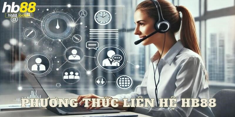 Liên Hệ HB88 – Tổng Đài Hỗ Trợ Khách Hàng Nhanh 24/7 2 Phương thức nên sử dụng khi kết nối với bộ phận CSKH