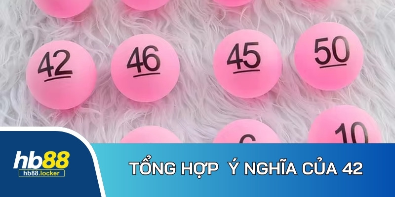 Đề Về 42 Hôm Sau Đánh Con Gì – Chọn Con Số Dễ Trúng 2026 3 Tìm hiểu về ý nghĩa của cặp số 42 là gì?